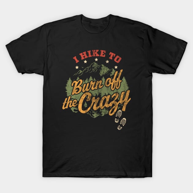 I Hike to Burn Off The Crazy Retro Vintage Distressed Hiking T-Shirt by OrangeMonkeyArt